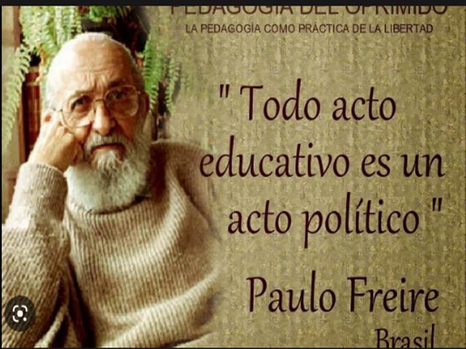 Por tanto, es imprescindible retomar lo que bien inquietó al educador brasileño Paulo Freire al escribir sobre la pertinencia de analizar en perspectiva, la relación entre Política y Educación.